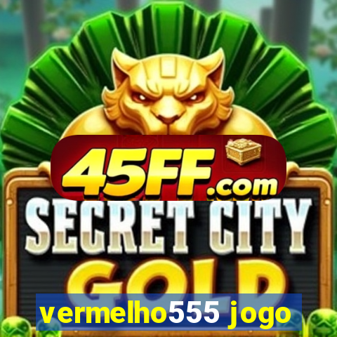 vermelho555 jogo